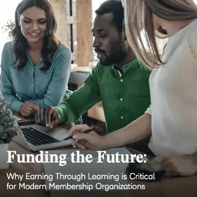 funding-the-future-why-earning-through-learning-is-critical-for-modern-membership-organizations image